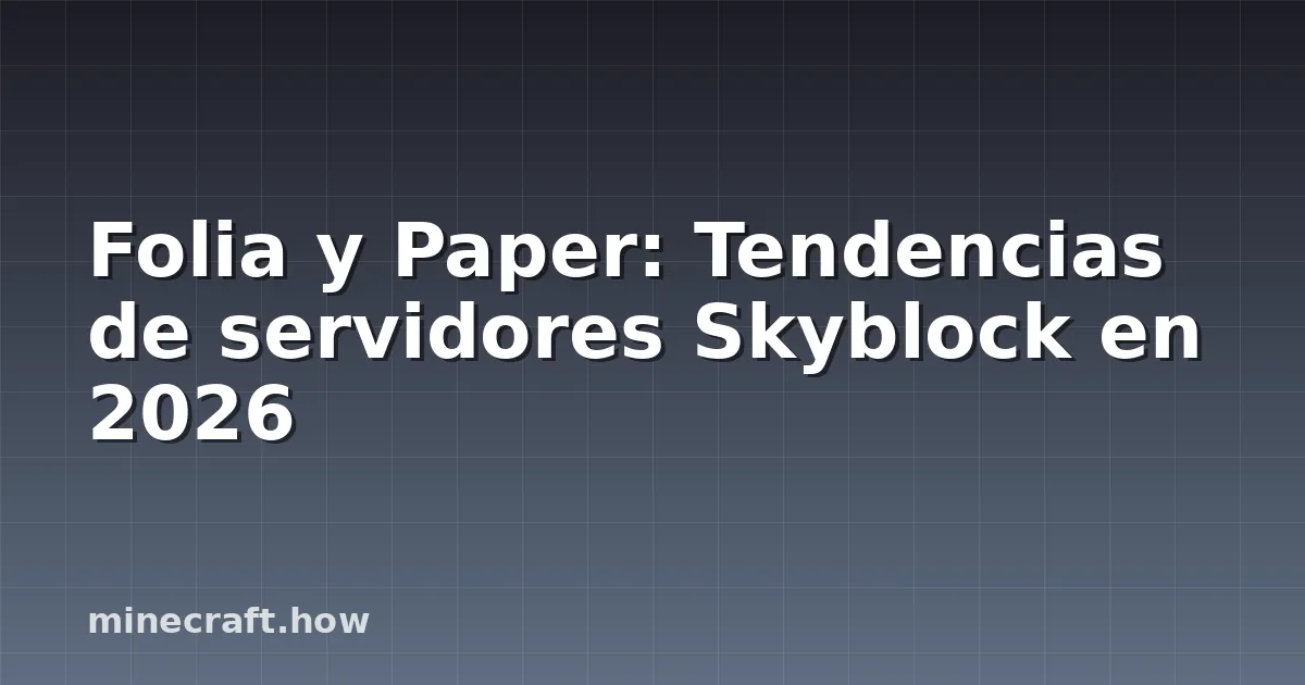 Folia y Paper: Tendencias de servidores Skyblock en 2026