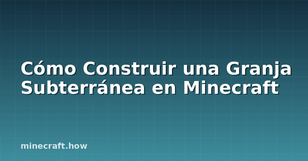 Cómo Construir una Granja Subterránea en Minecraft