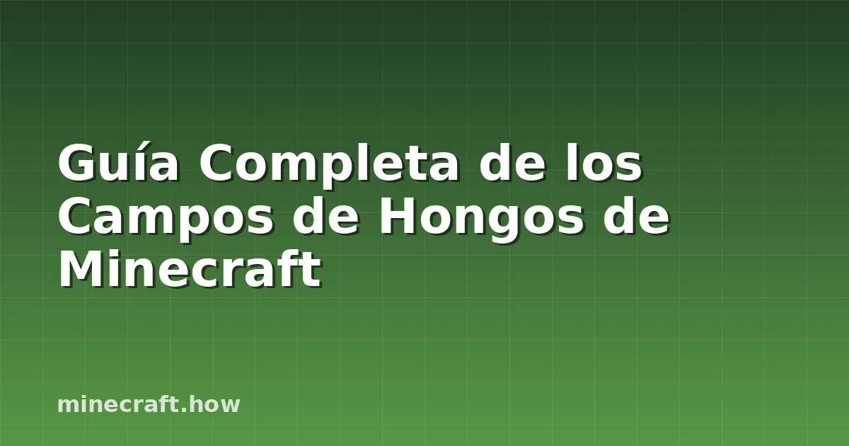 Guía Completa de los Campos de Hongos de Minecraft