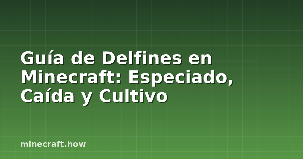 Guía de Delfines en Minecraft: Especiado, Caída y Cultivo