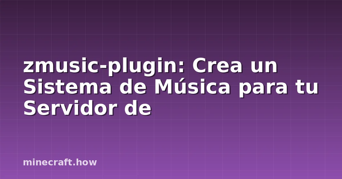 zmusic-plugin: Crea un Sistema de Música para tu Servidor de