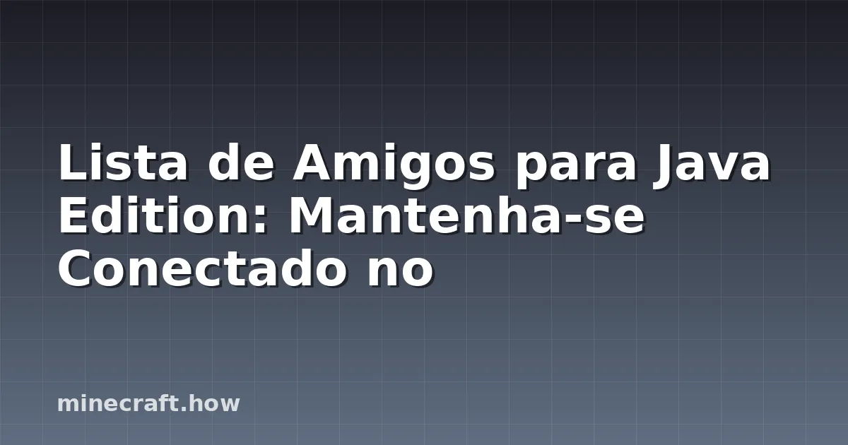 Lista de Amigos para Java Edition: Mantenha-se Conectado no