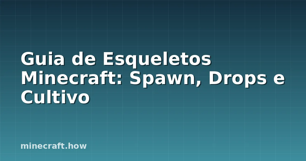 Guia de Esqueletos Minecraft: Spawn, Drops e Cultivo