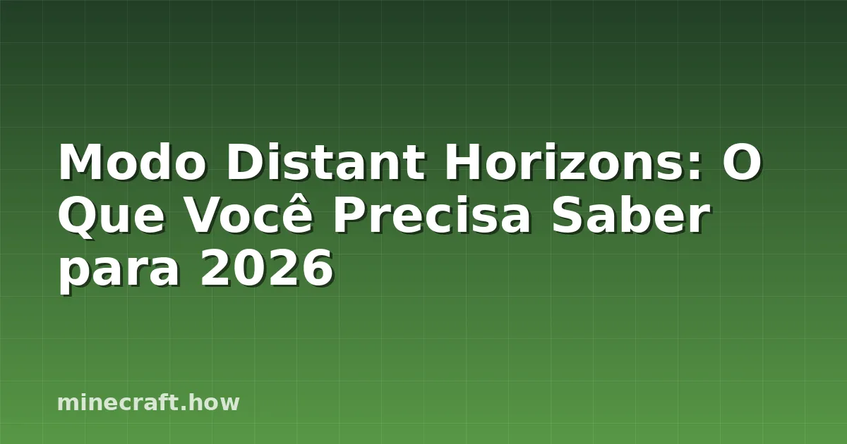 Modo Distant Horizons: O Que Você Precisa Saber para 2026