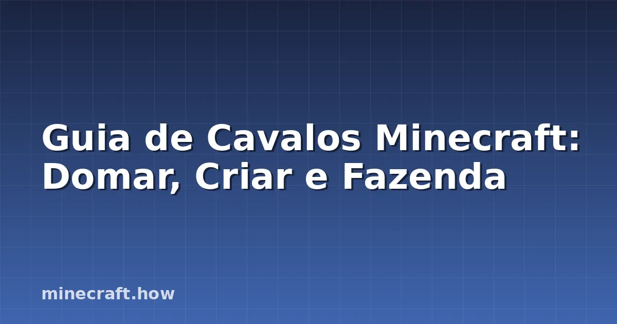 Guia de Cavalos Minecraft: Domar, Criar e Fazenda
