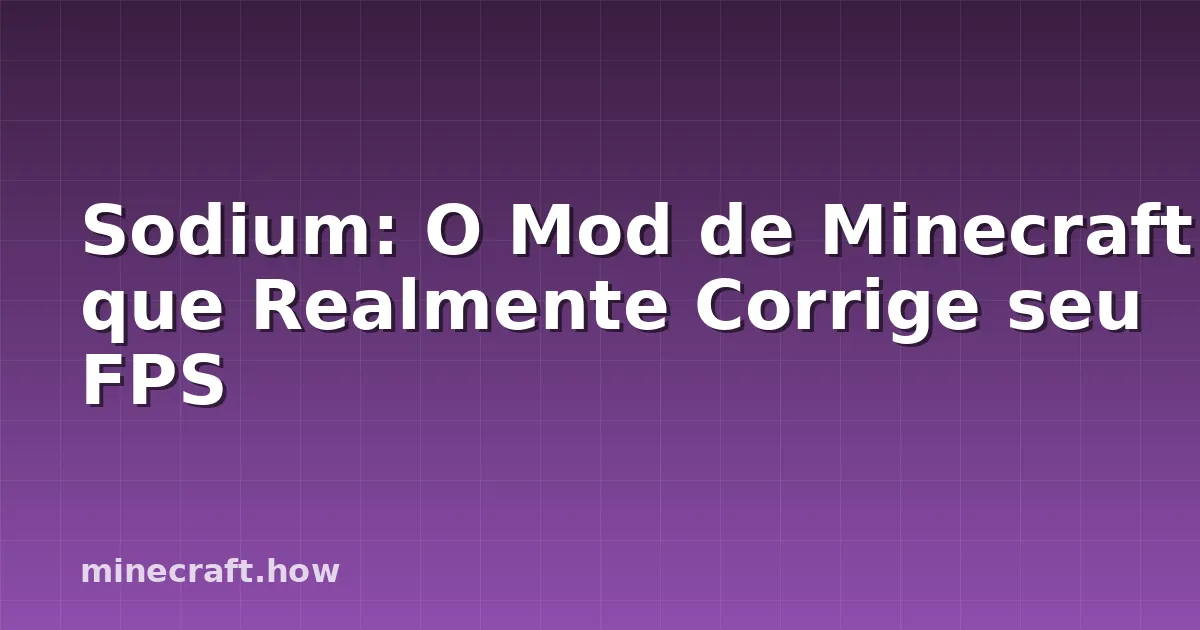 Sodium: O Mod de Minecraft que Realmente Corrige seu FPS