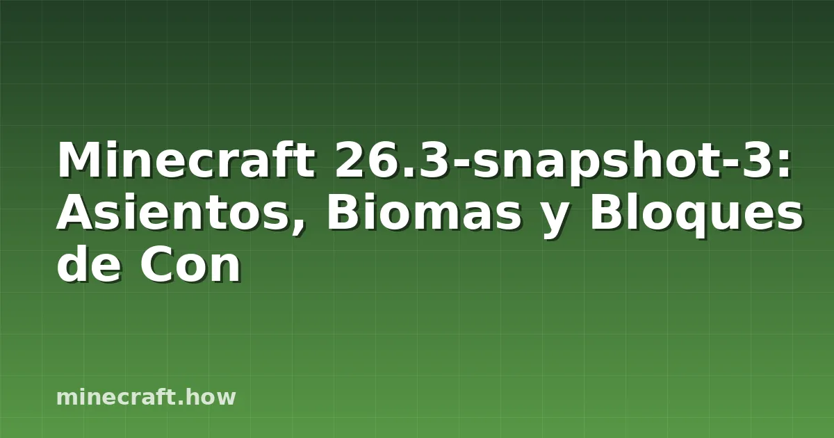 Minecraft 26.3-snapshot-3: Asientos, Biomas y Bloques de Con