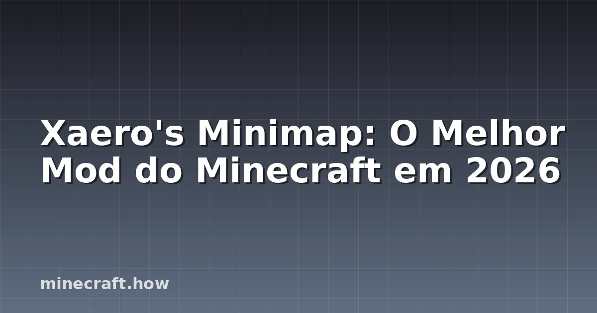 Xaero's Minimap: O Melhor Mod do Minecraft em 2026