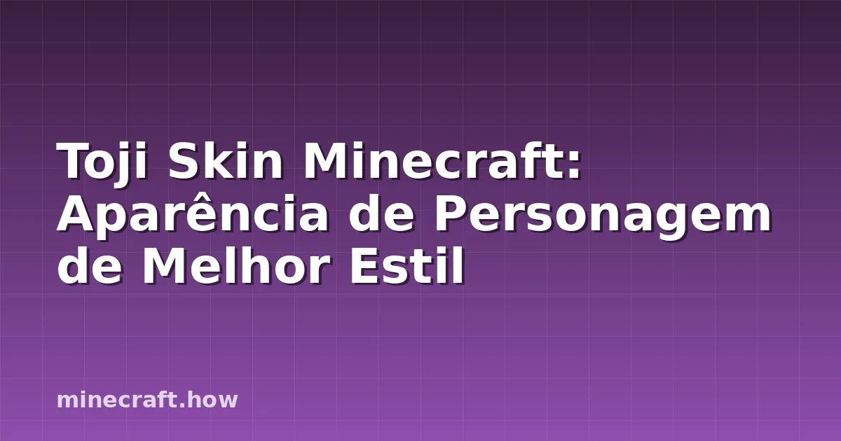 Toji Skin Minecraft: Aparência de Personagem de Melhor Estil
