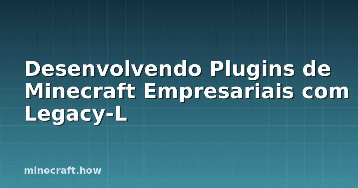 Desenvolvendo Plugins de Minecraft Empresariais com Legacy-L