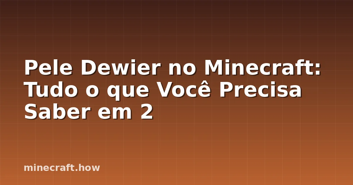 Pele Dewier no Minecraft: Tudo o que Você Precisa Saber em 2