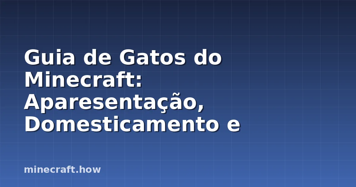 Guia de Gatos do Minecraft: Aparesentação, Domesticamento e