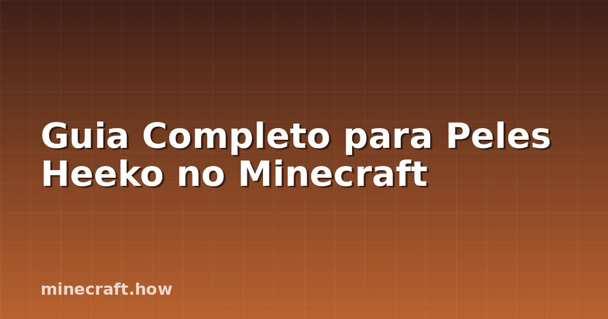 Guia Completo para Peles Heeko no Minecraft