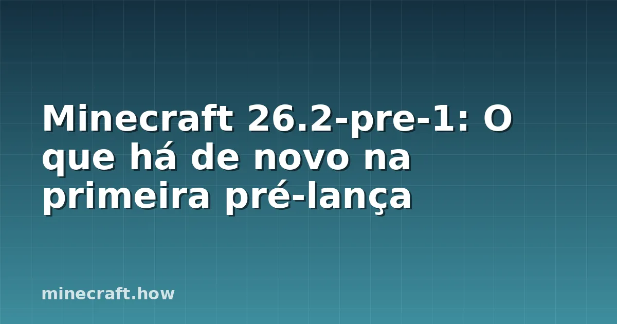 Minecraft 26.2-pre-1: O que há de novo na primeira pré-lança