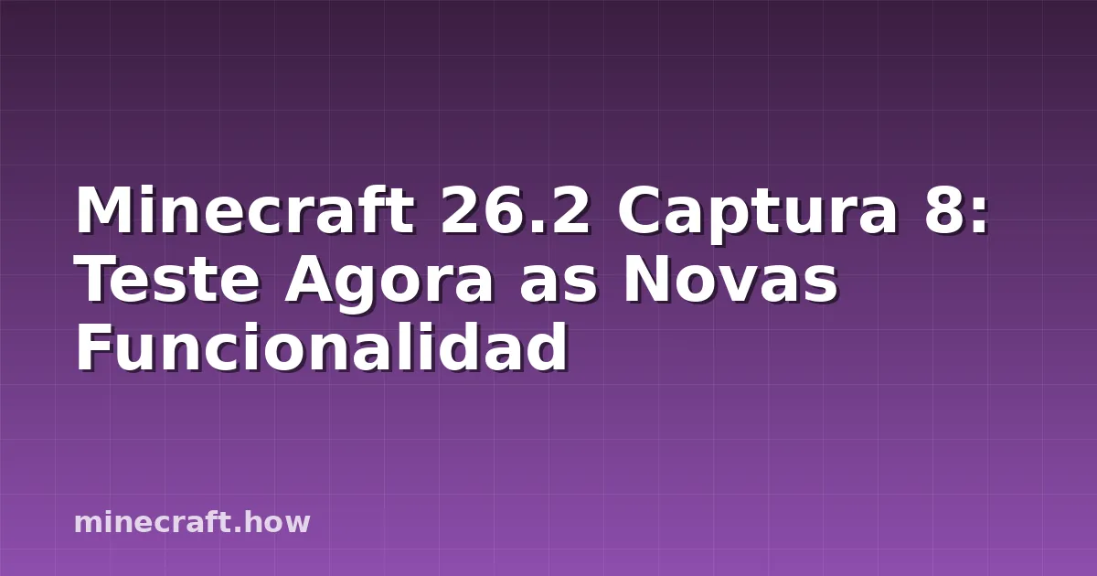 Minecraft 26.2 Captura 8: Teste Agora as Novas Funcionalidad