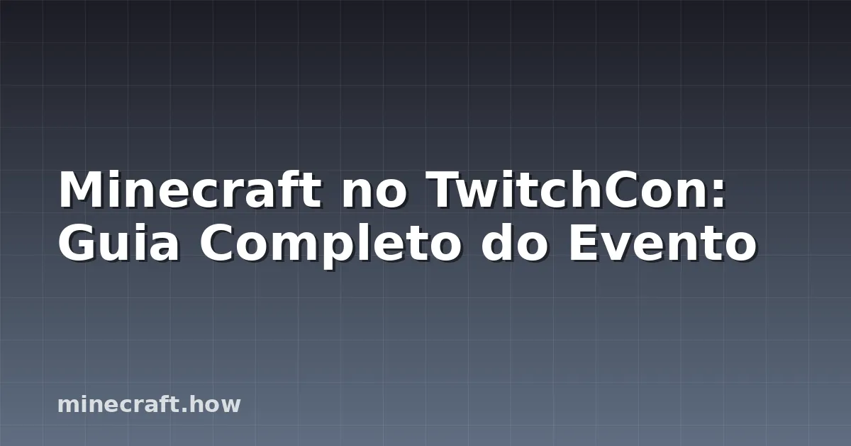 Minecraft no TwitchCon: Guia Completo do Evento