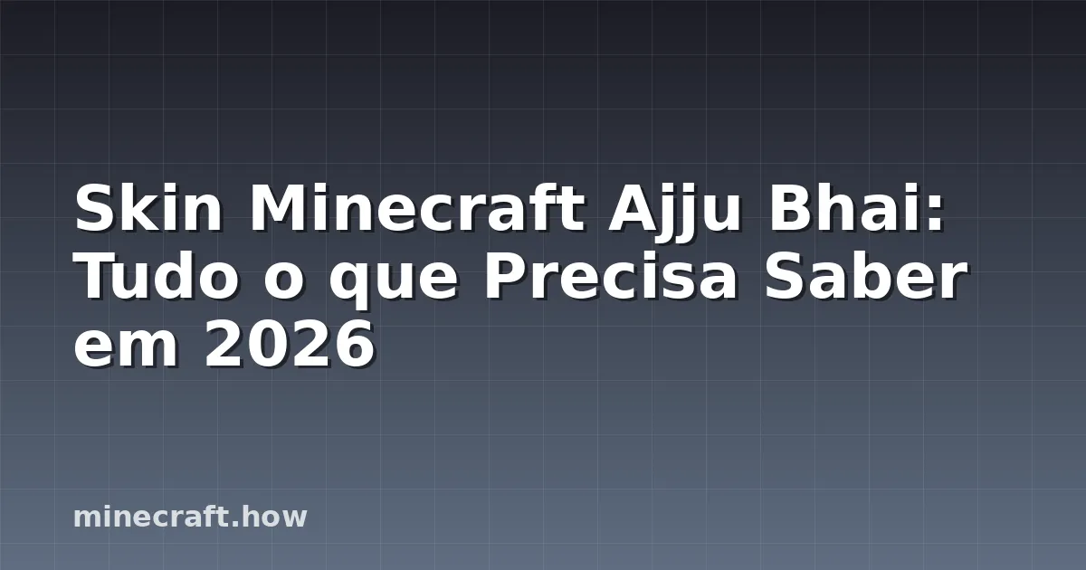 Skin Minecraft Ajju Bhai: Tudo o que Precisa Saber em 2026