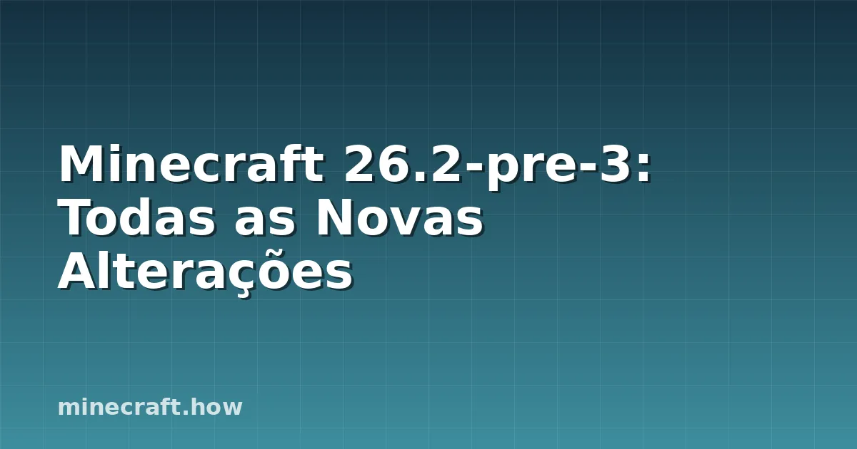 Minecraft 26.2-pre-3: Todas as Novas Alterações