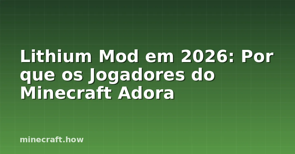 Lithium Mod em 2026: Por que os Jogadores do Minecraft Adora