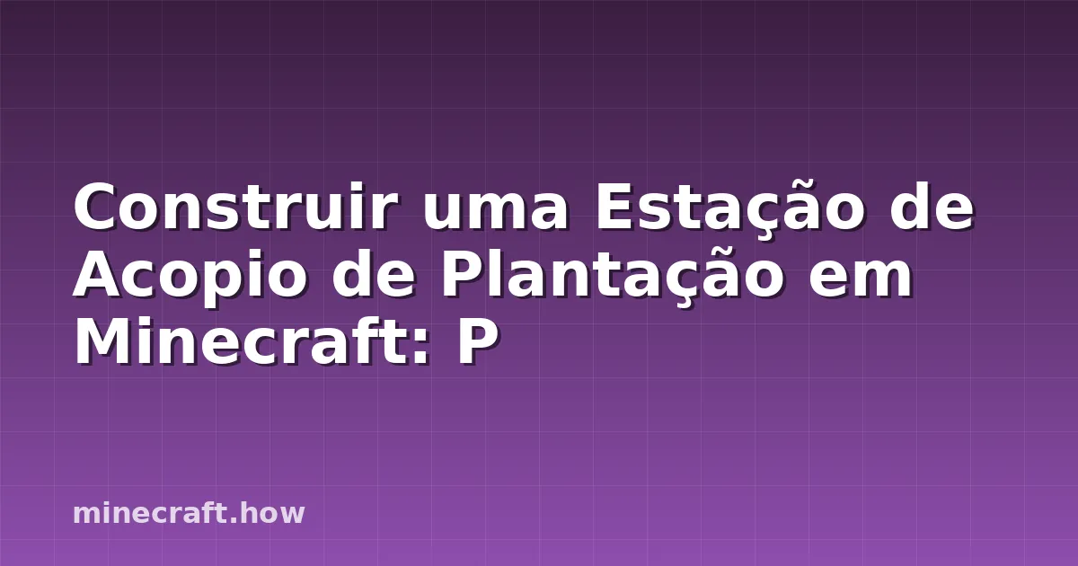 Construir uma Estação de Acopio de Plantação em Minecraft: P