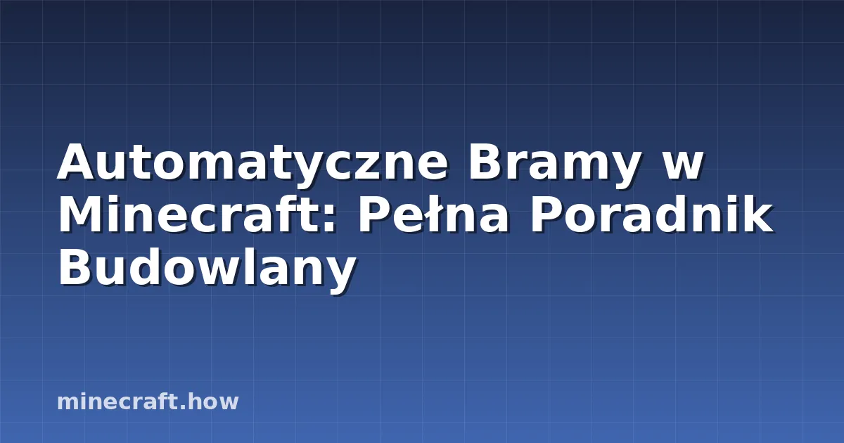 Automatyczne Bramy w Minecraft: Pełna Poradnik Budowlany