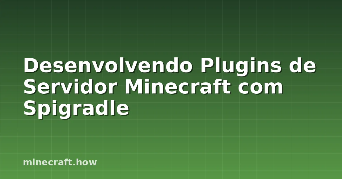 Desenvolvendo Plugins de Servidor Minecraft com Spigradle