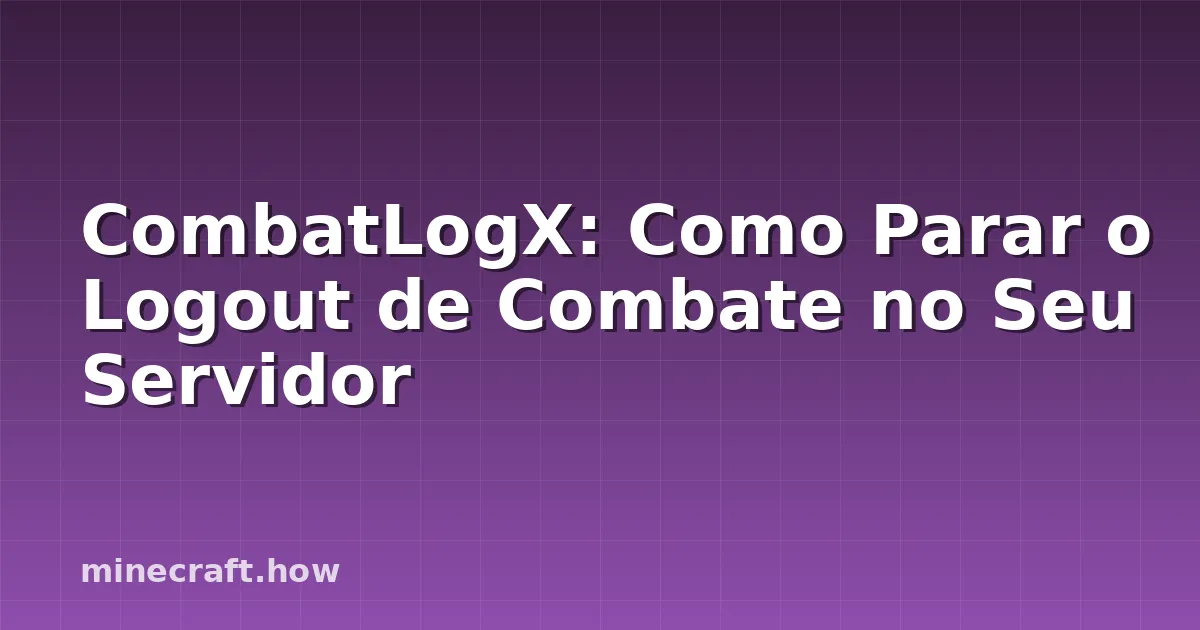 CombatLogX: Como Parar o Logout de Combate no Seu Servidor