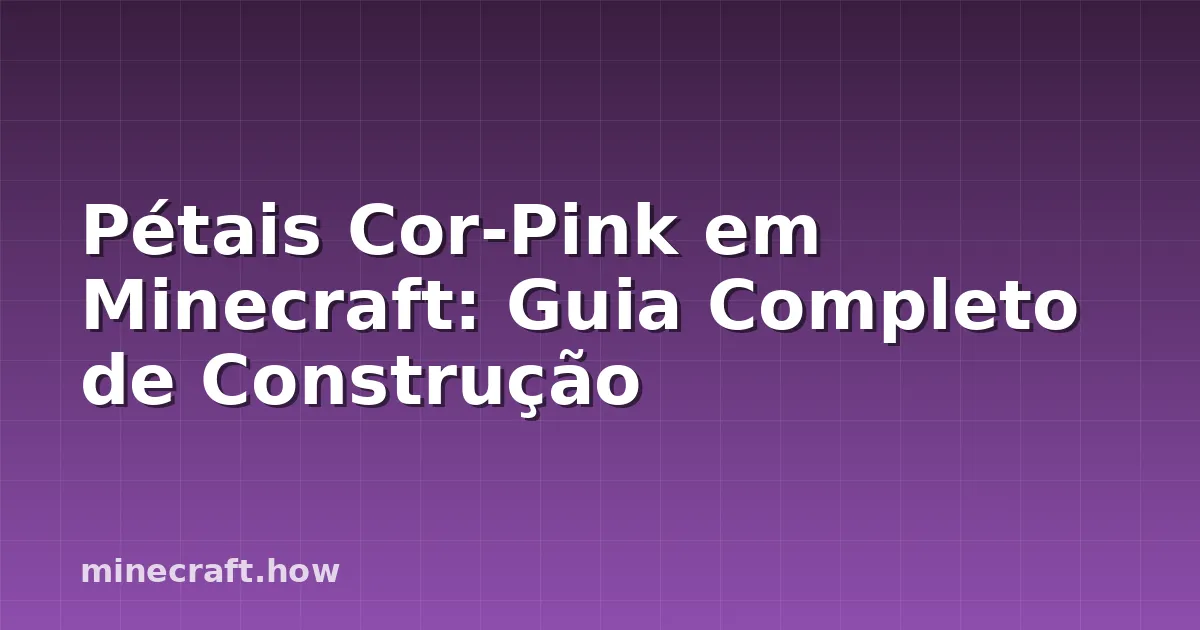 Pétais Cor-Pink em Minecraft: Guia Completo de Construção