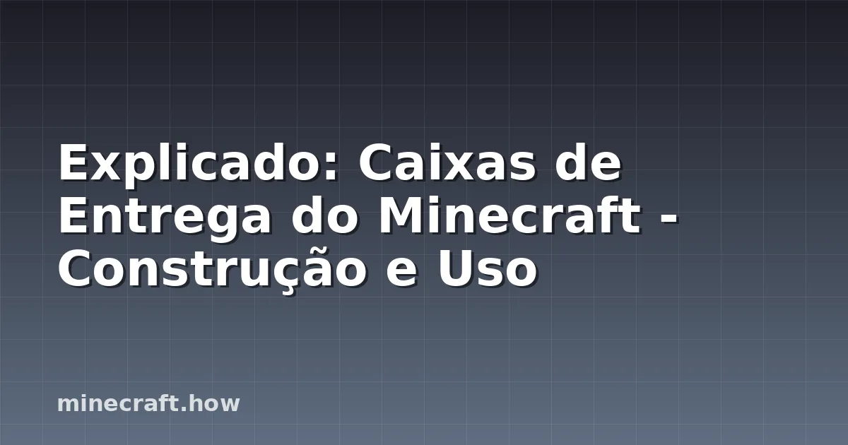 Explicado: Caixas de Entrega do Minecraft - Construção e Uso
