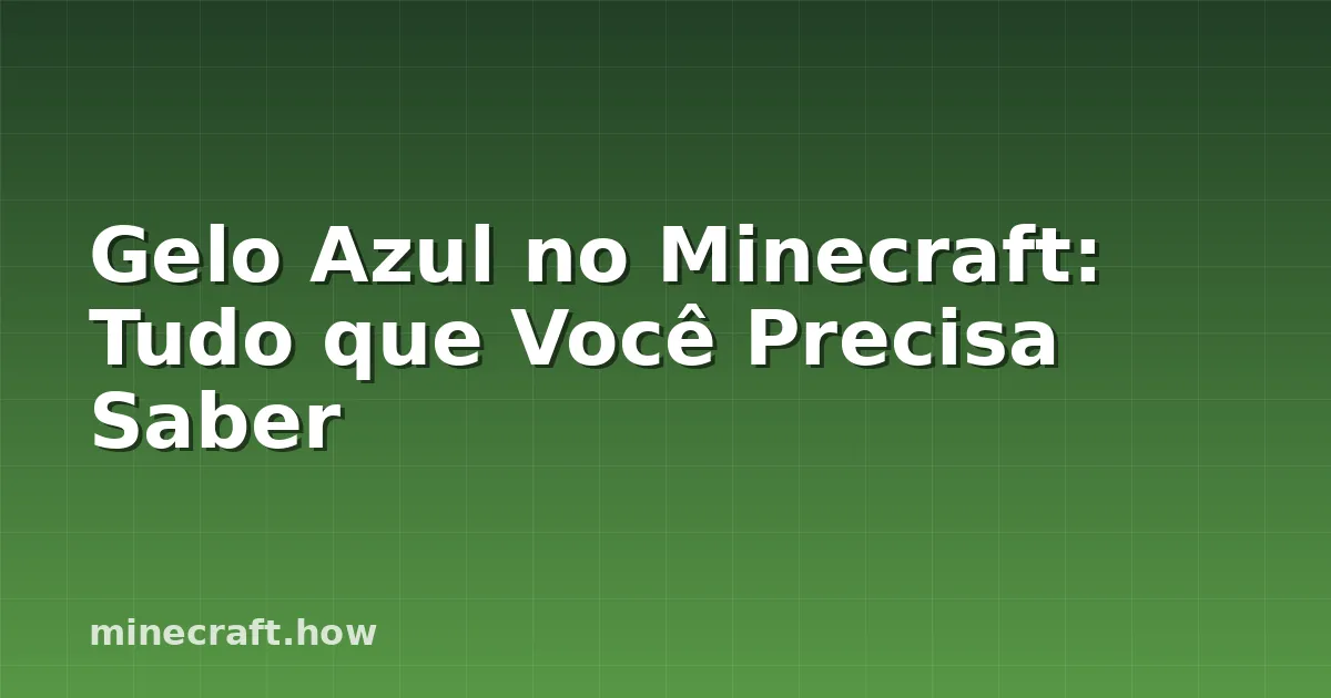 Gelo Azul no Minecraft: Tudo que Você Precisa Saber