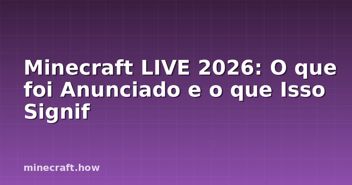 Minecraft LIVE 2026: O que foi Anunciado e o que Isso Signif