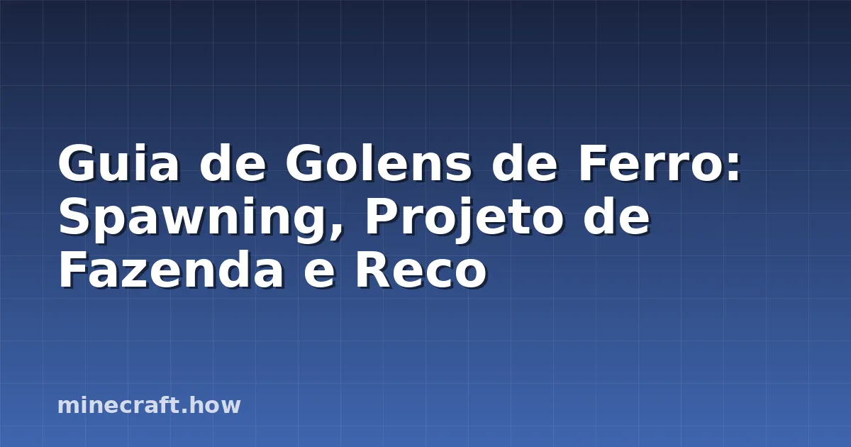 Guia de Golens de Ferro: Spawning, Projeto de Fazenda e Reco