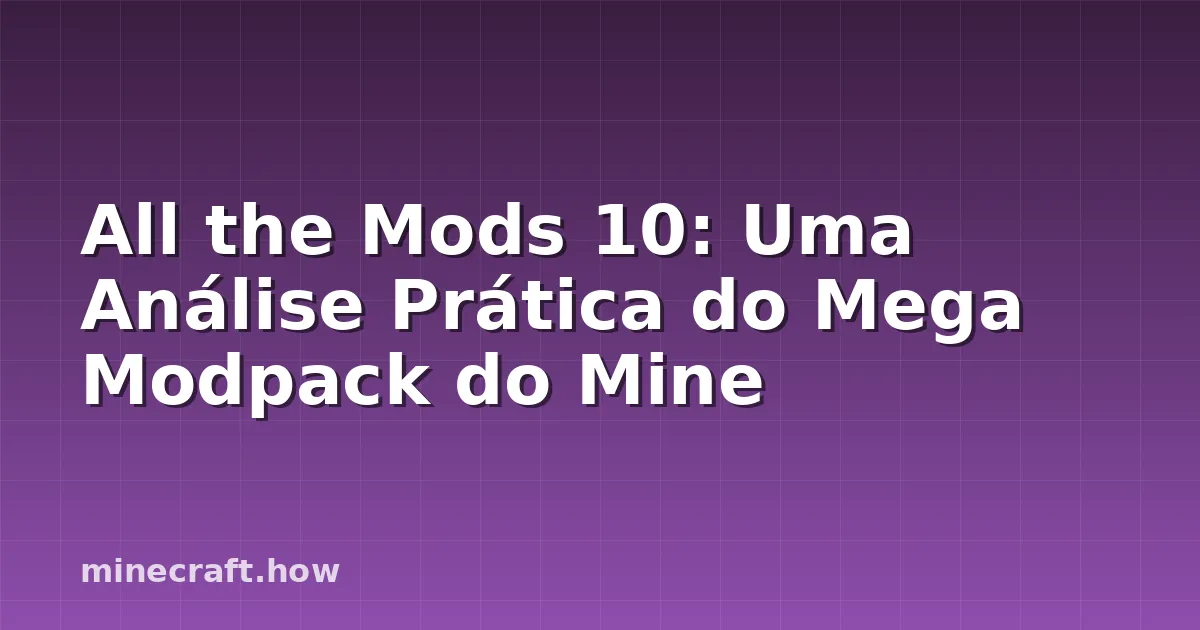 All the Mods 10: Uma Análise Prática do Mega Modpack do Mine