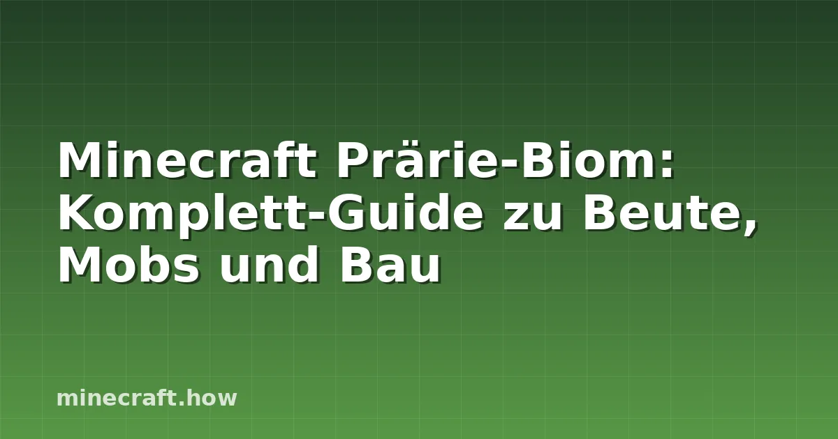 Minecraft Prärie-Biom: Komplett-Guide zu Beute, Mobs und Bau