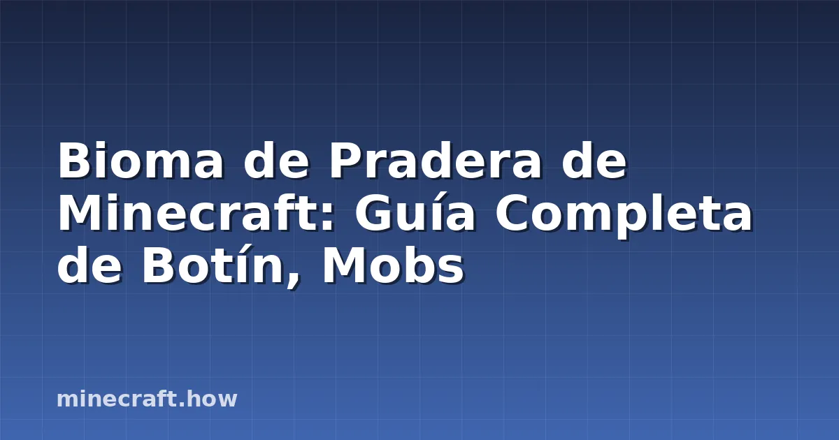 Bioma de Pradera de Minecraft: Guía Completa de Botín, Mobs