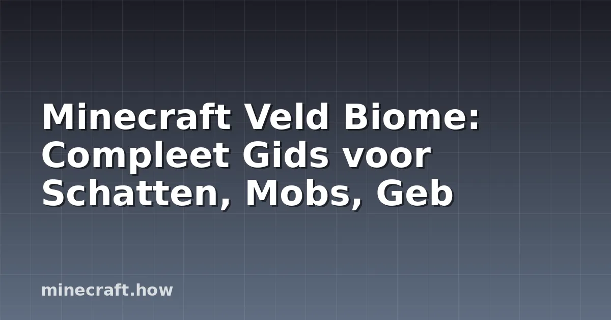 Minecraft Veld Biome: Compleet Gids voor Schatten, Mobs, Geb