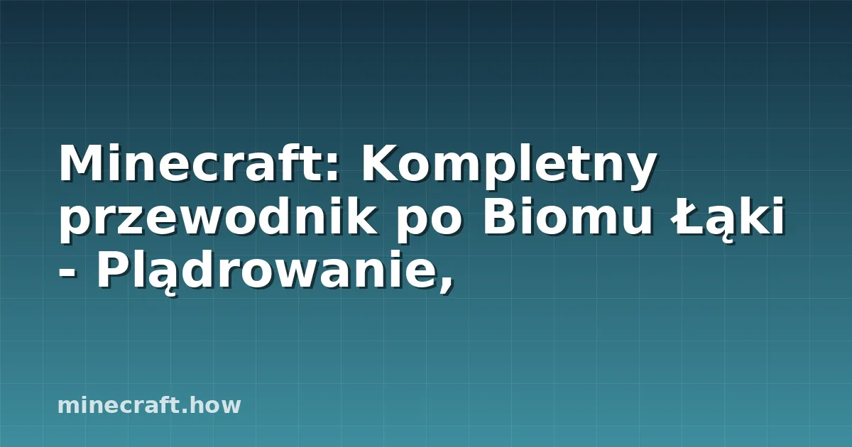 Minecraft: Kompletny przewodnik po Biomu Łąki - Plądrowanie,