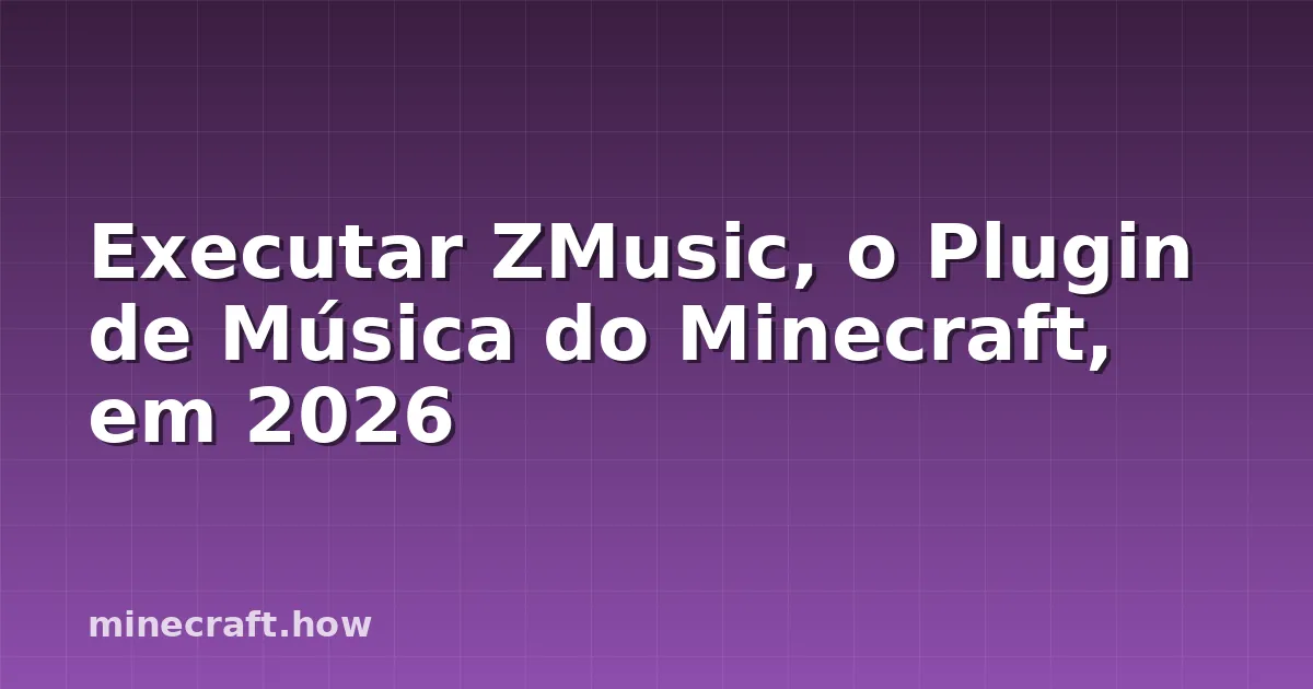 Executar ZMusic, o Plugin de Música do Minecraft, em 2026