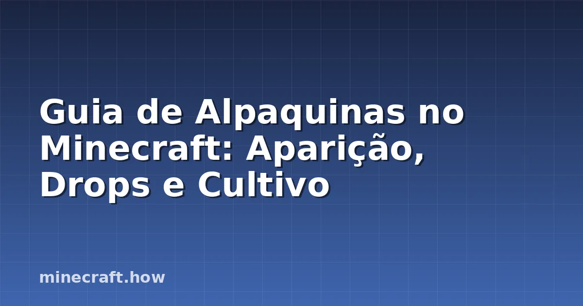 Guia de Alpaquinas no Minecraft: Aparição, Drops e Cultivo