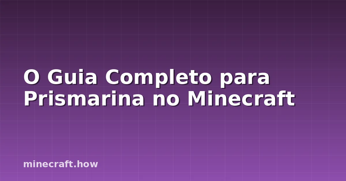 O Guia Completo para Prismarina no Minecraft
