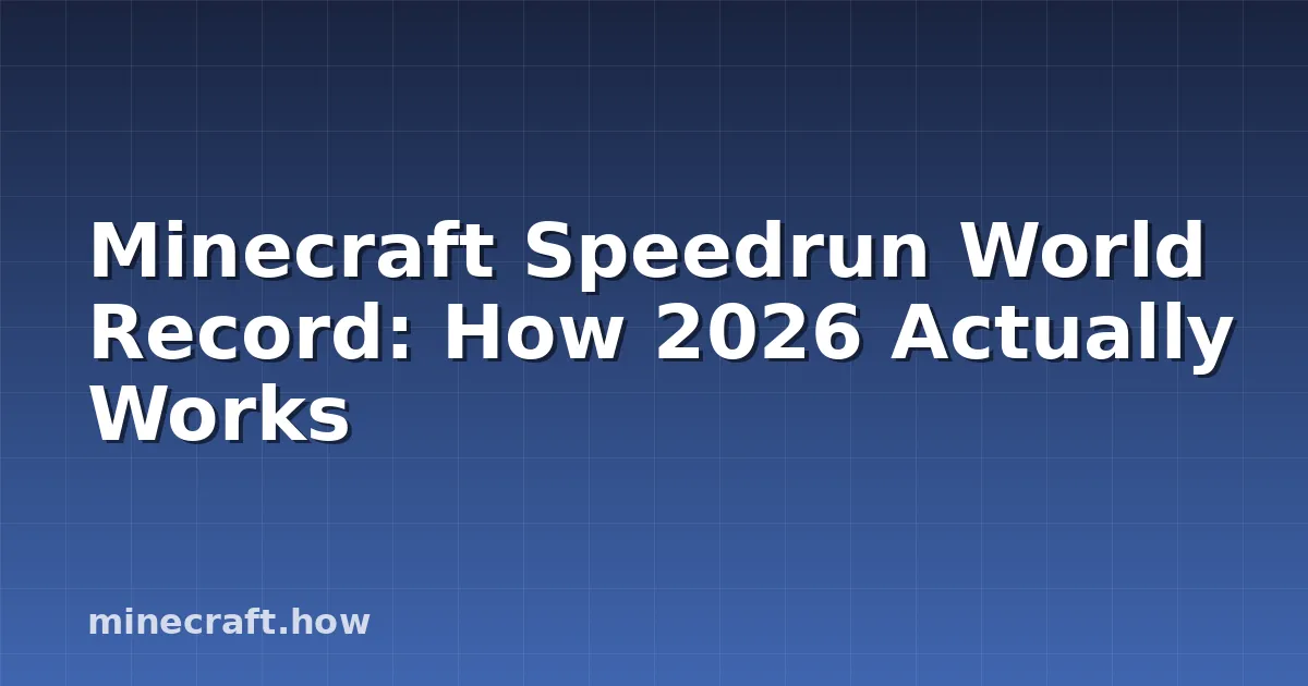 Minecraft Speedrun World Record: How 2026 Actually Works