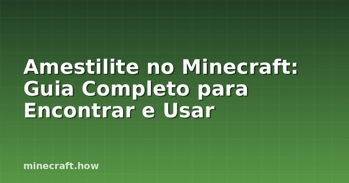 Amestilite no Minecraft: Guia Completo para Encontrar e Usar