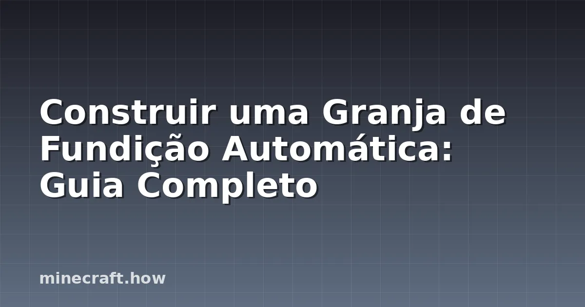 Construir uma Granja de Fundição Automática: Guia Completo