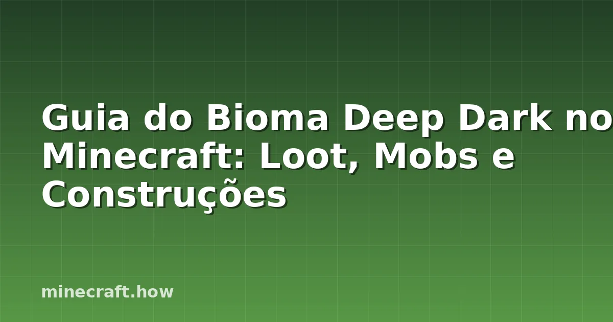 Guia do Bioma Deep Dark no Minecraft: Loot, Mobs e Construções