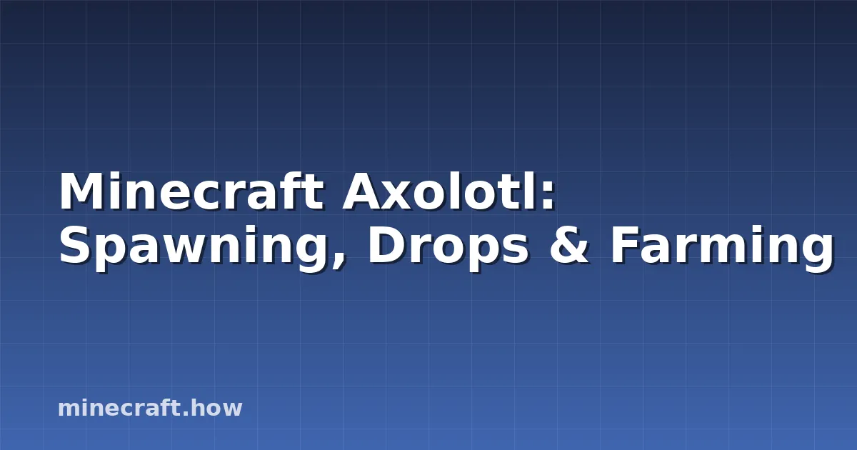 Minecraft Axolotl: Spawning, Drops & Farming