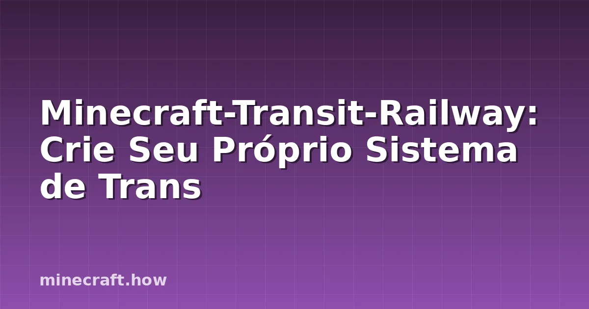 Minecraft-Transit-Railway: Crie Seu Próprio Sistema de Trans