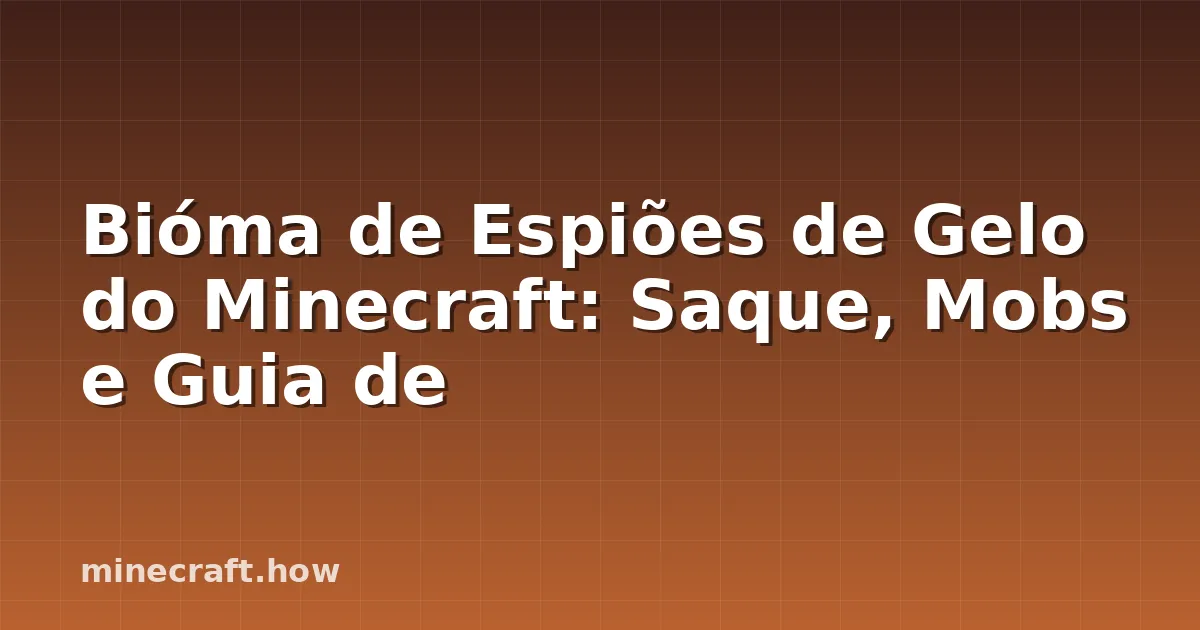 Bióma de Espiões de Gelo do Minecraft: Saque, Mobs e Guia de