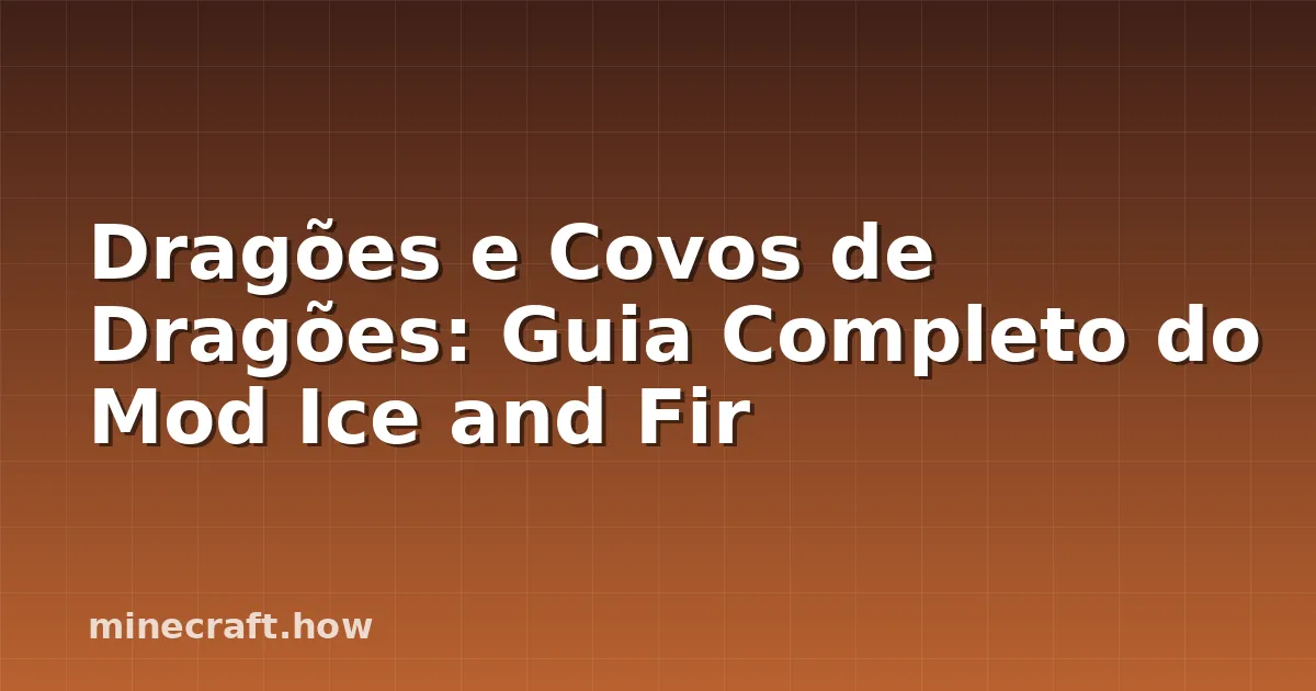 Dragões e Covos de Dragões: Guia Completo do Mod Ice and Fir