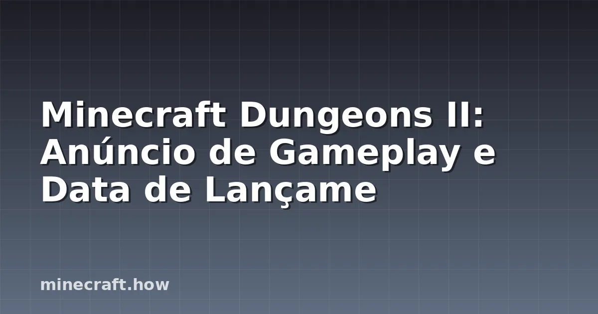 Minecraft Dungeons II: Anúncio de Gameplay e Data de Lançame