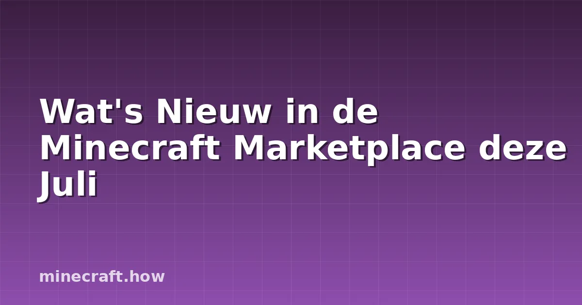 Wat's Nieuw in de Minecraft Marketplace deze Juli